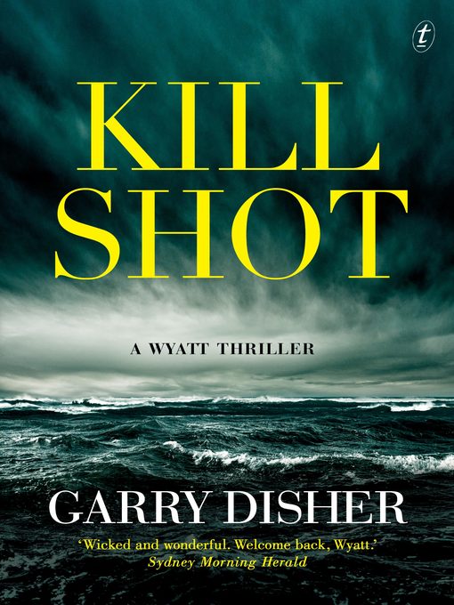 Title details for Kill Shot: a Wyatt Thriller by Garry Disher - Available